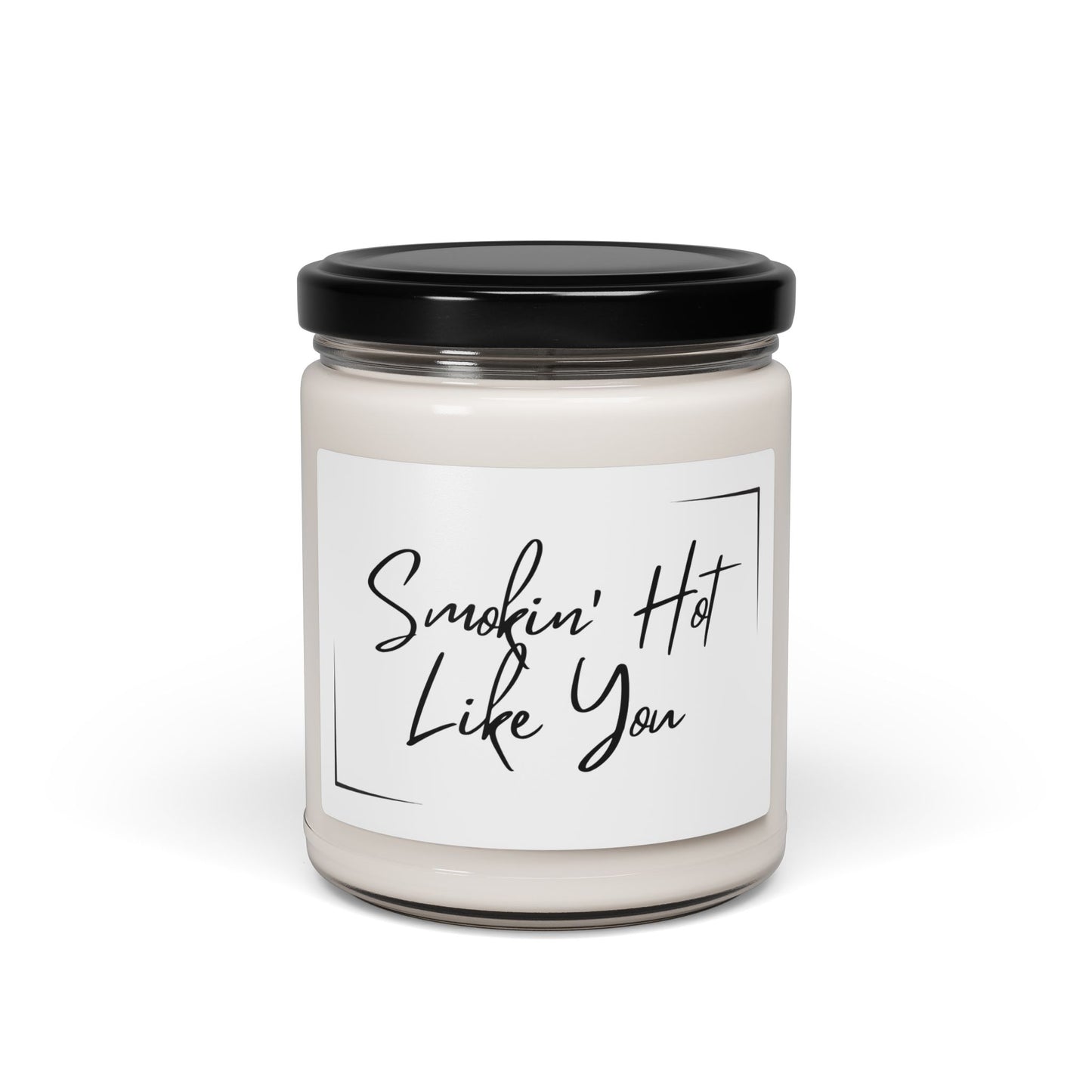 Smokin' Hot Like You Scented Soy Candle - 9oz for hot & steamy nights in