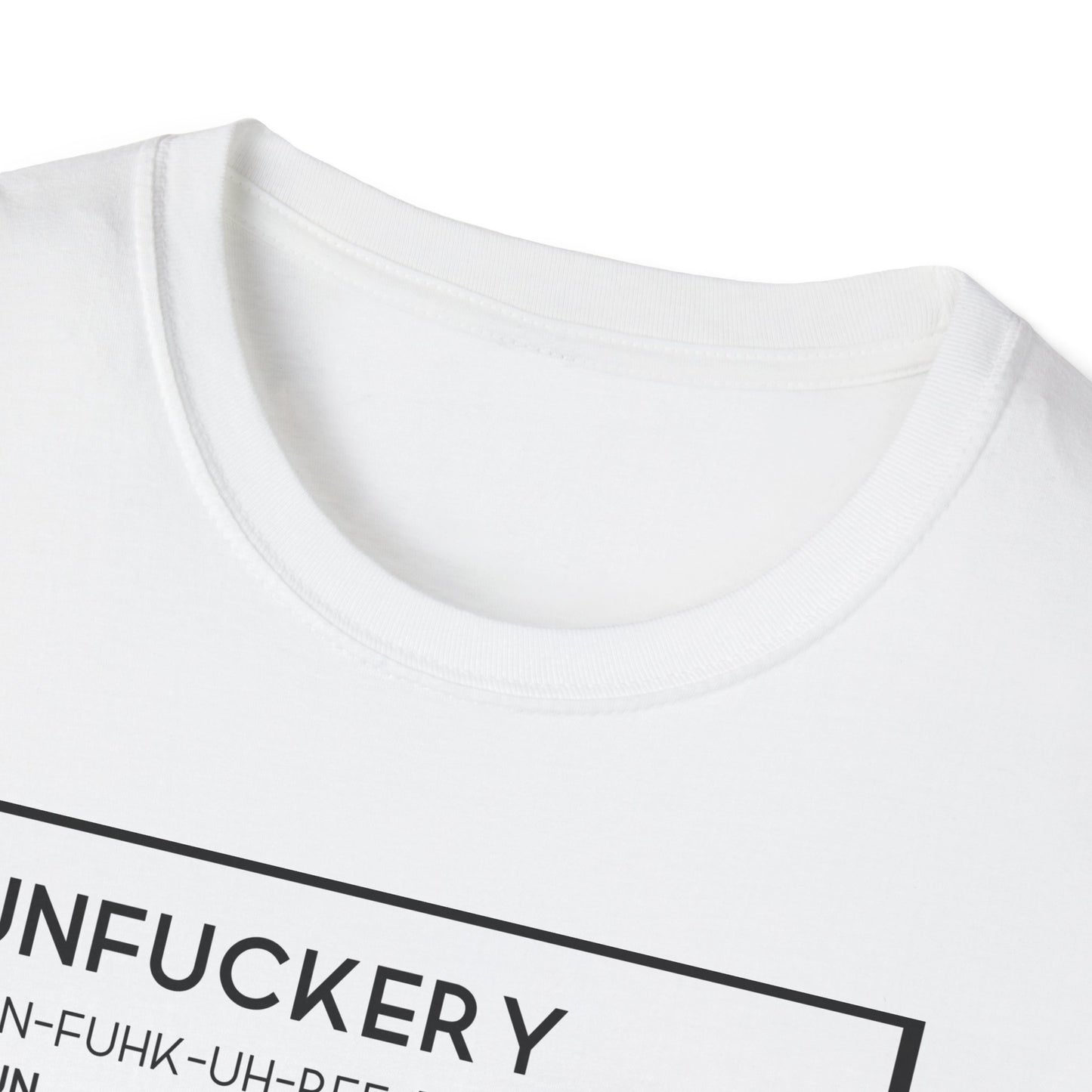 Unfuckery Unisex Softstyle T-Shirt – Perfect for Legends Who Love to Stand Out!