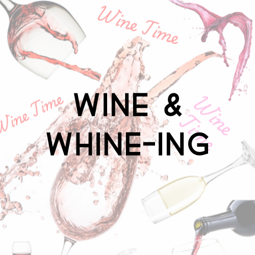 Wine & Whine-ing