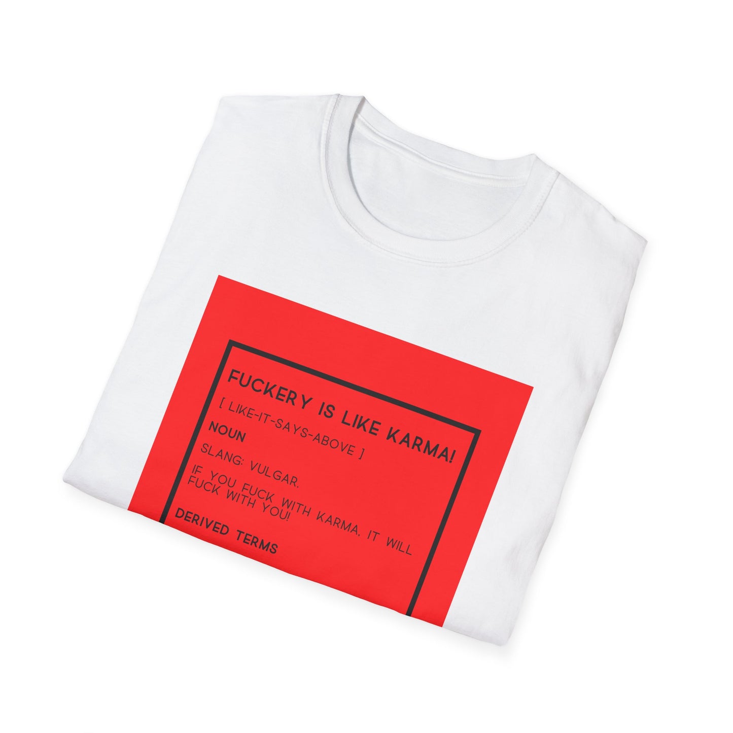 Fuckery is like Karma Unisex Softstyle T-Shirt – Perfect for Legends Who Love to Stand Out!
