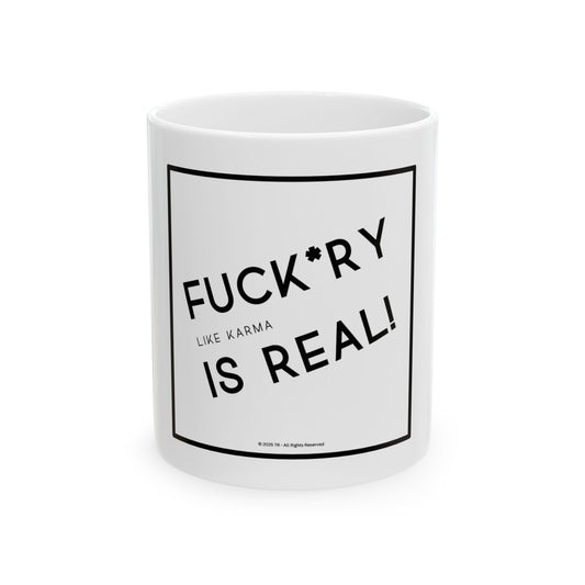 F*ckery is Real 11oz White Perfect Gift for Sarcastic Coffee Lovers