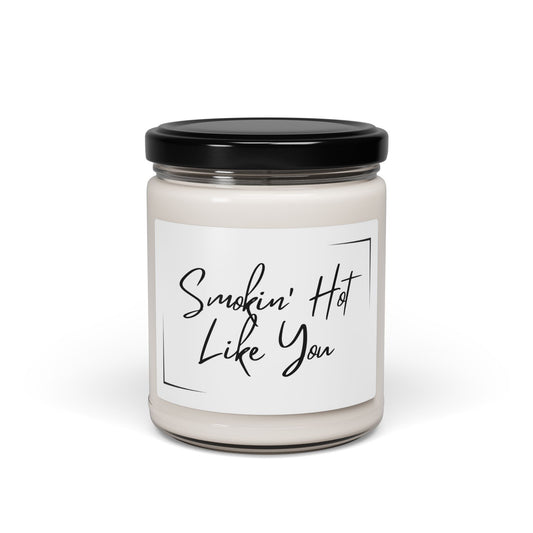Smokin' Hot Like You Scented Soy Candle - 9oz for hot & steamy nights in