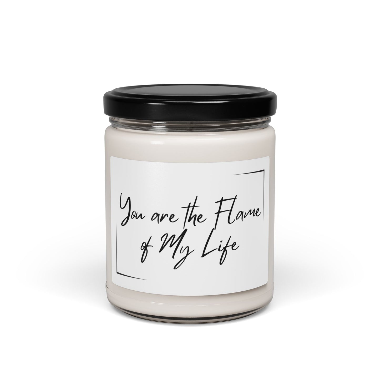 You Are the Flame of My Life Scented Soy Candle - Perfect Gift for Loved Ones