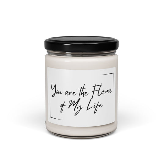 You Are the Flame of My Life Scented Soy Candle - Perfect Gift for Loved Ones