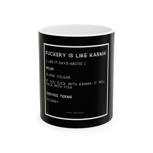 Fuckery is Like Karma 11oz Black Perfect Gift for Sarcastic Coffee Lovers