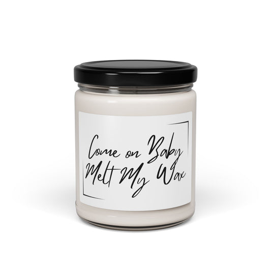 Come on Baby Melt My Wax 9oz Scented Soy Candle - Relaxation Gift for Cozy Nights