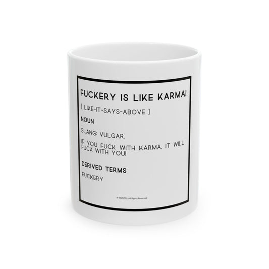 Fuckery is like Karma 11oz White Perfect Gift for Sarcastic Coffee Lovers