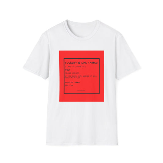 Fuckery is like Karma Unisex Softstyle T-Shirt – Perfect for Legends Who Love to Stand Out!