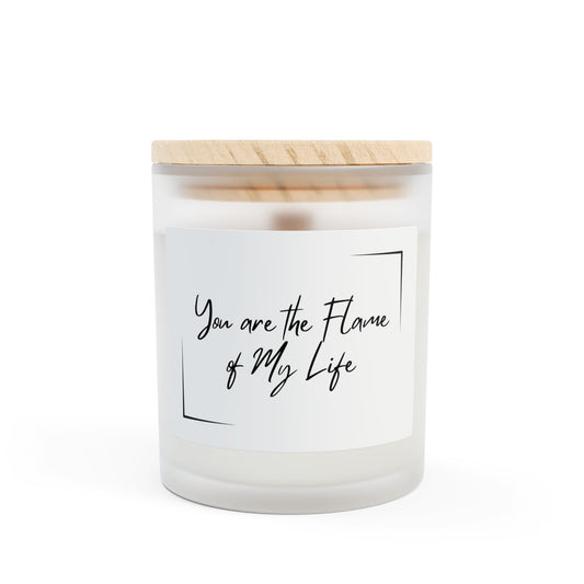 You are the Flame of My Life 11oz Frosted Scented Candle